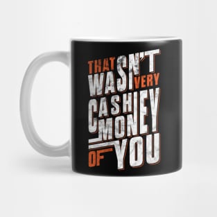 'THAT WASN'T VERY CASH MONEY OF YOU ' Sarcastic Gift Mug